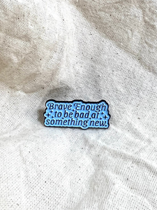 Brave enough pin